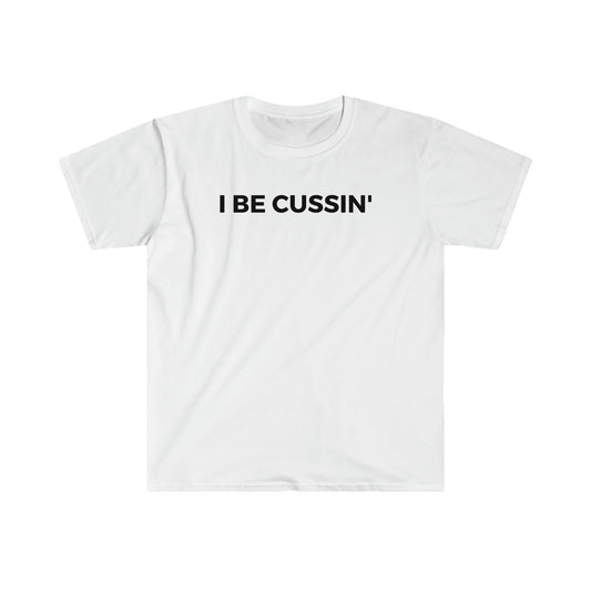I Be Cussin' - Unisex Softstyle T-Shirt