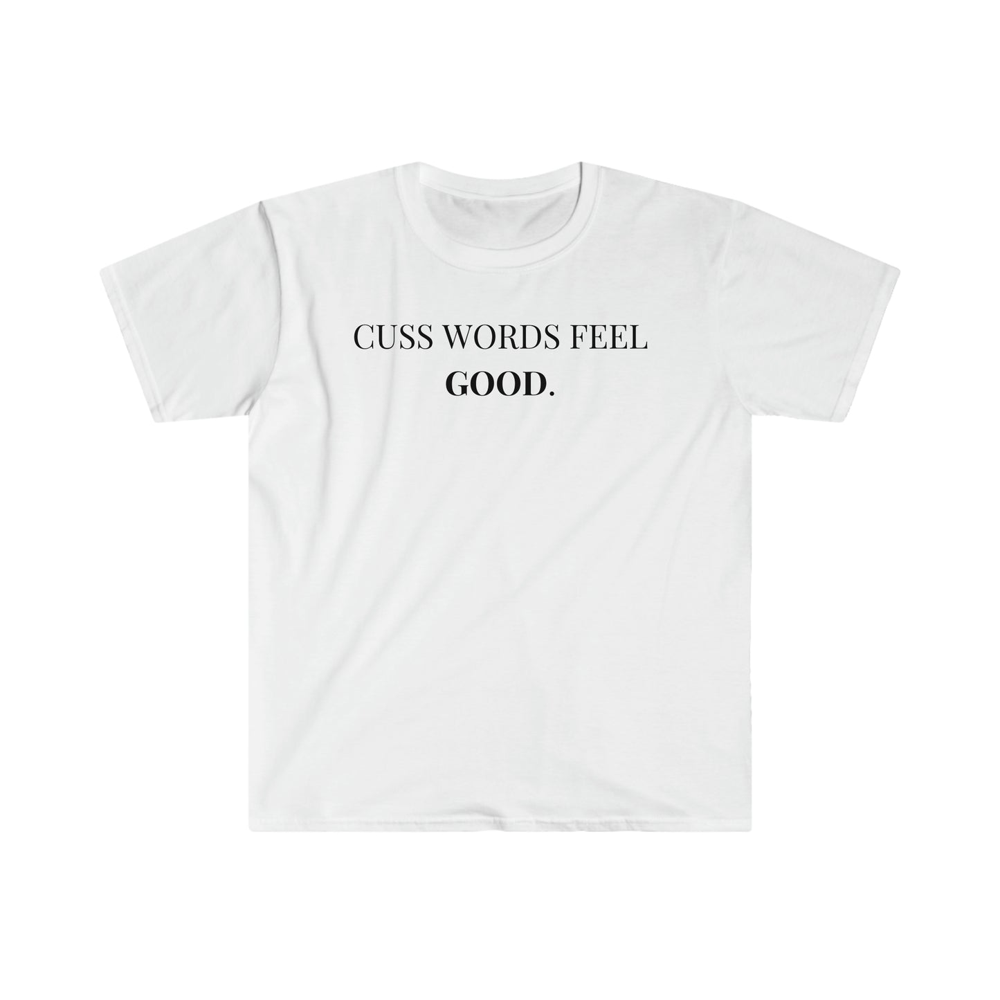 Cuss Words Feel Good - Unisex Softstyle T-Shirt