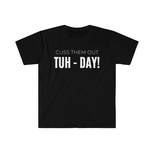 Cuss Them Out TUH-DAY! - Unisex Softstyle T-Shirt