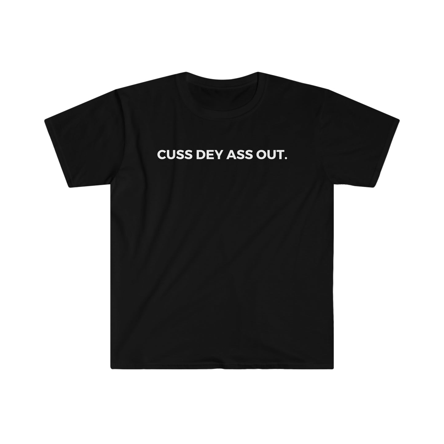 Cuss Dey Ass Out - Unisex Softstyle T-Shirt