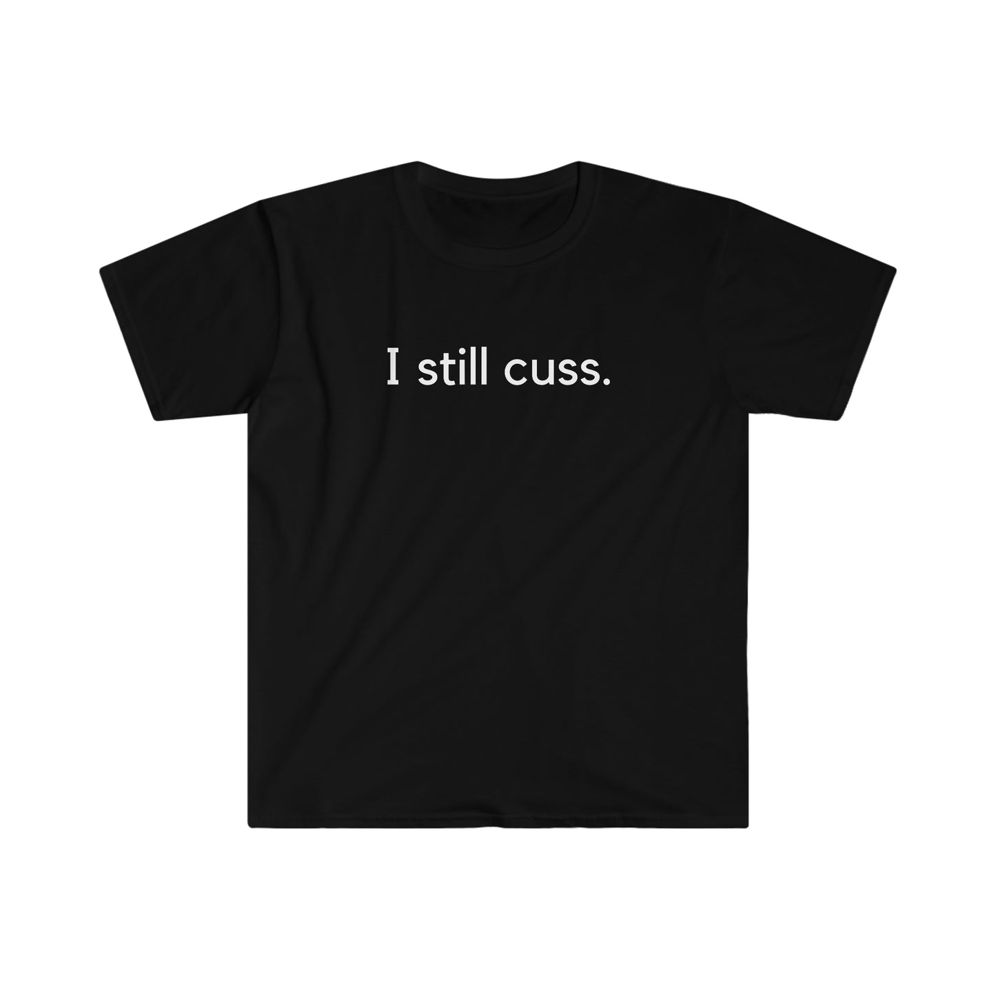 I Still Cuss. -Unisex Softstyle T-Shirt